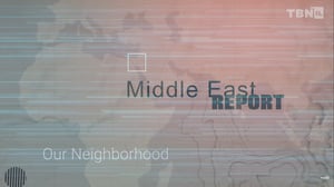 Middle East Report, TBN Israel 'Our Neighborhood'